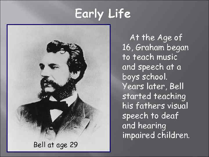 Early Life Bell at age 29 At the Age of 16, Graham began to