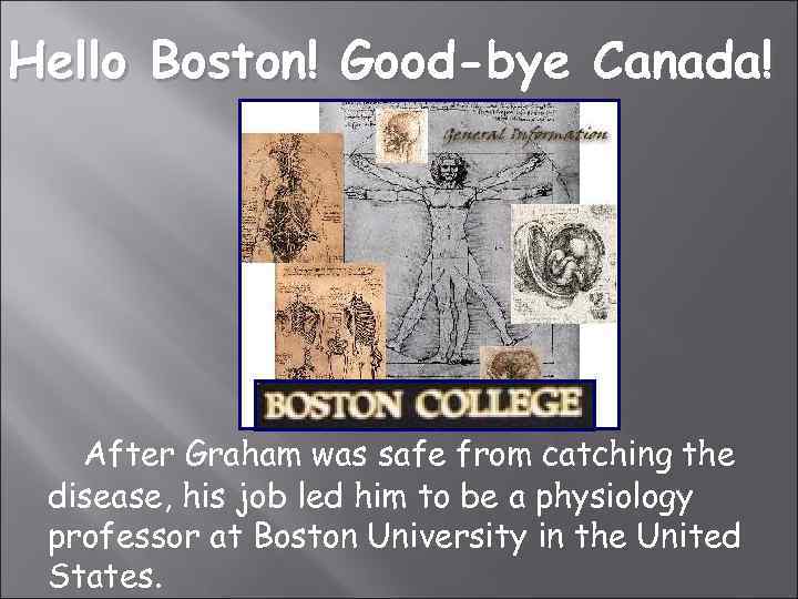 Hello Boston! Good-bye Canada! After Graham was safe from catching the disease, his job