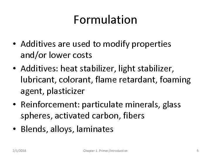 Formulation • Additives are used to modify properties and/or lower costs • Additives: heat