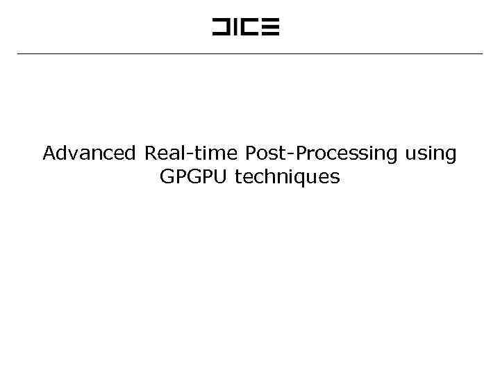 Advanced Real-time Post-Processing using GPGPU techniques 