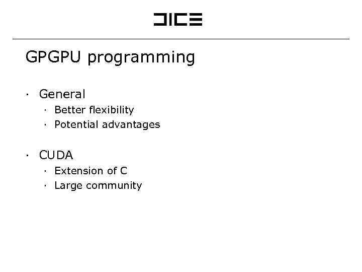 GPGPU programming ∙ General ∙ Better flexibility ∙ Potential advantages ∙ CUDA ∙ Extension