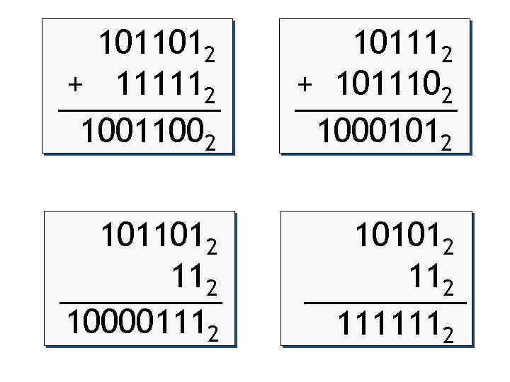1011012 + 111112 10011002 101112 + 1011102 10001012 1011012 100001112 101012 1111112 
