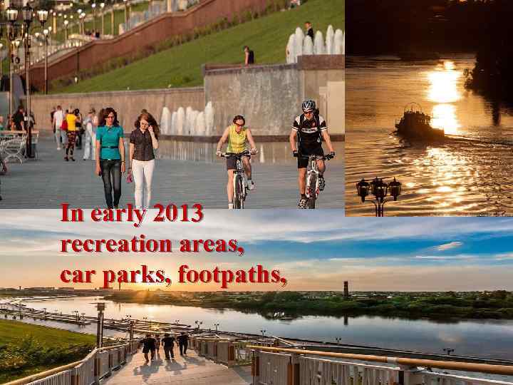 In early 2013 recreation areas, car parks, footpaths, 