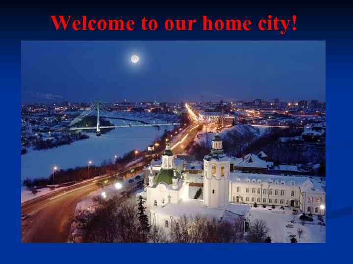 Welcome to our home city! 