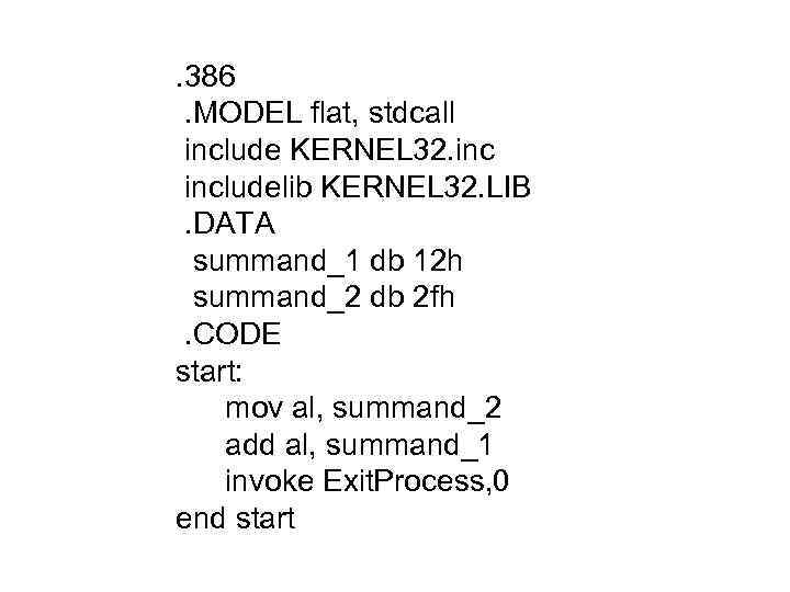 . 386 . MODEL flat, stdcall include KERNEL 32. includelib KERNEL 32. LIB .