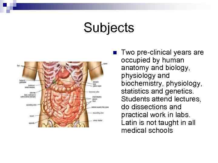 Subjects n Two pre-clinical years are occupied by human anatomy and biology, physiology and