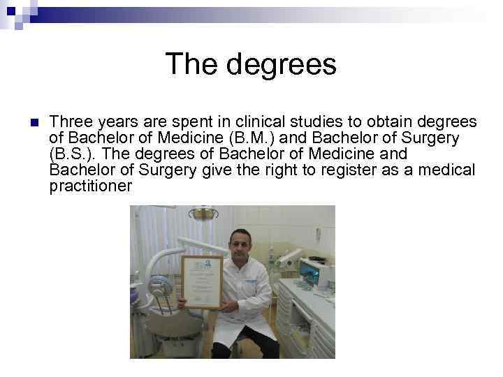 The degrees n Three years are spent in clinical studies to obtain degrees of