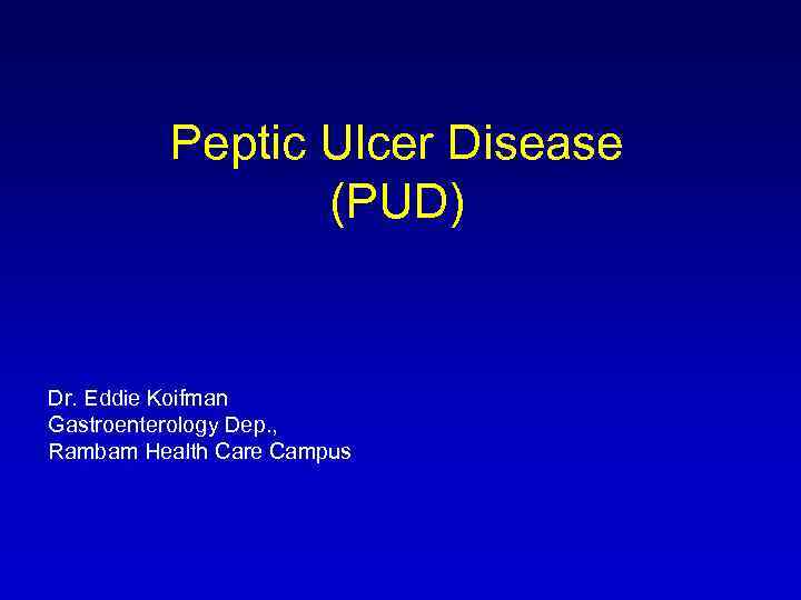 Peptic Ulcer Disease (PUD) Dr. Eddie Koifman Gastroenterology Dep. , Rambam Health Care Campus