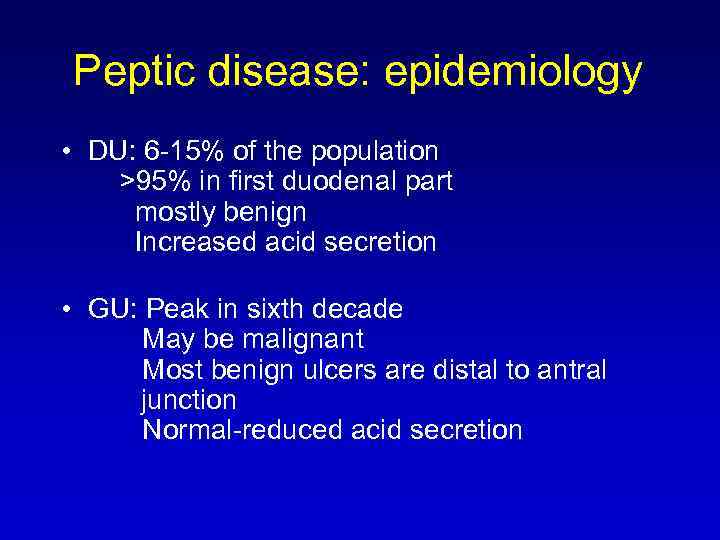 Peptic disease: epidemiology • DU: 6 -15% of the population >95% in first duodenal