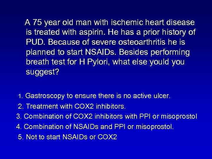  A 75 year old man with ischemic heart disease is treated with aspirin.