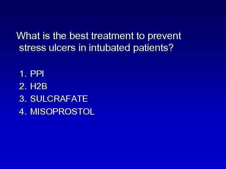 What is the best treatment to prevent stress ulcers in intubated patients? 1. PPI