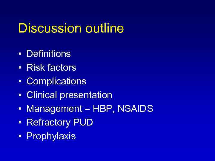 Discussion outline • • Definitions Risk factors Complications Clinical presentation Management – HBP, NSAIDS