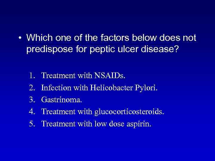  • Which one of the factors below does not predispose for peptic ulcer