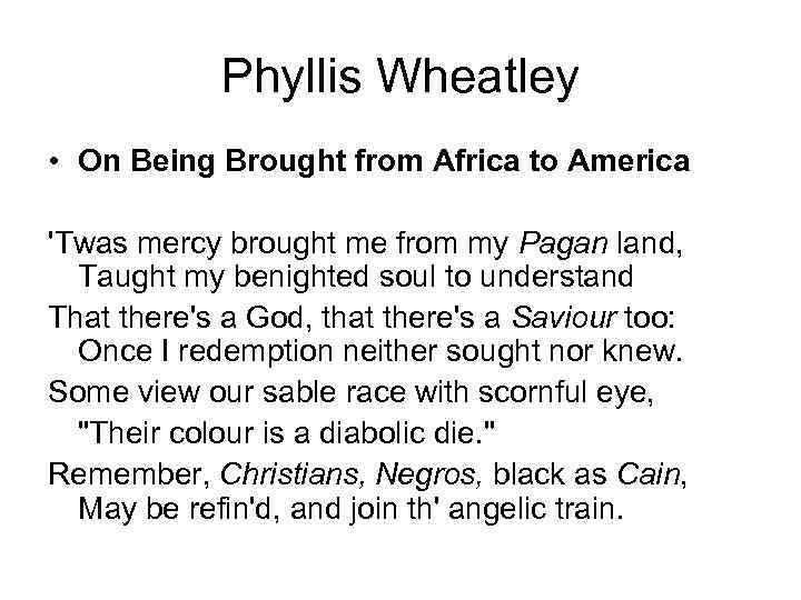 Phyllis Wheatley • On Being Brought from Africa to America 'Twas mercy brought me