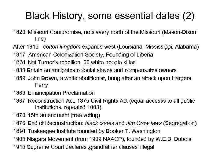Black History, some essential dates (2) 1820 Missouri Compromise, no slavery north of the