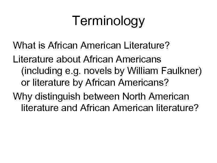 Terminology What is African American Literature? Literature about African Americans (including e. g. novels