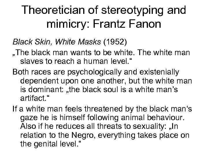 Theoretician of stereotyping and mimicry: Frantz Fanon Black Skin, White Masks (1952) „The black