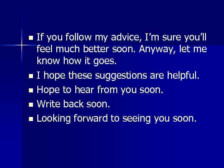 If you follow my advice, I’m sure you’ll feel much better soon. Anyway, let