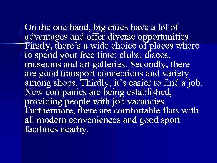 On the one hand, big cities have a lot of advantages and offer diverse