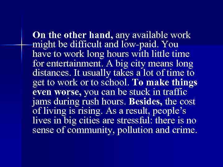 On the other hand, any available work might be difficult and low paid. You