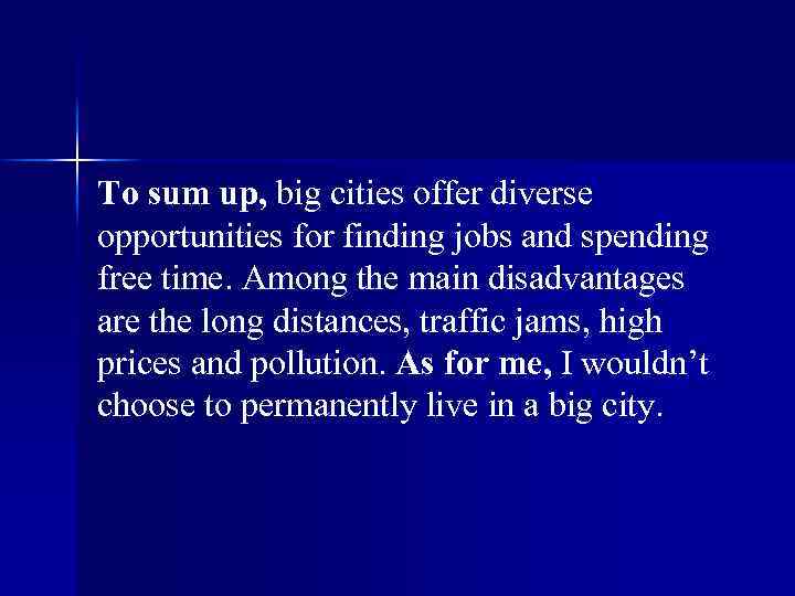 To sum up, big cities offer diverse opportunities for finding jobs and spending free