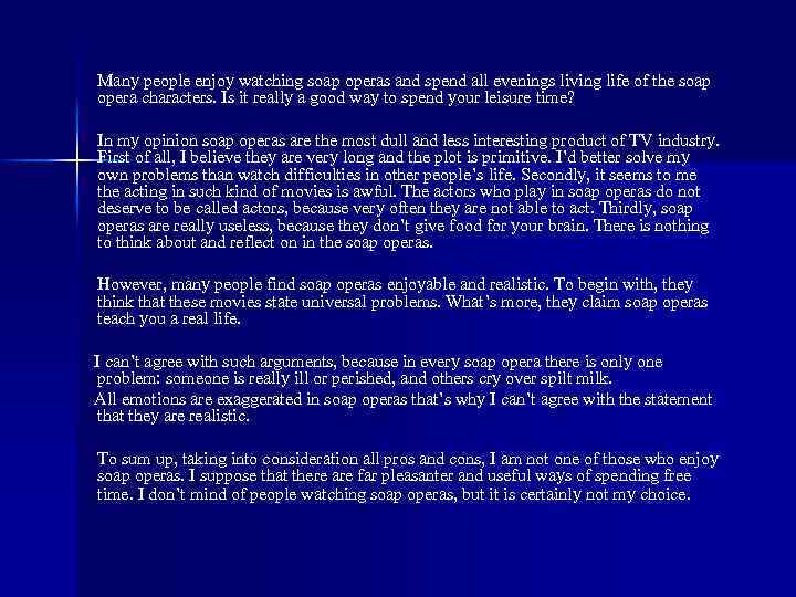 Many people enjoy watching soap operas and spend all evenings living life of the