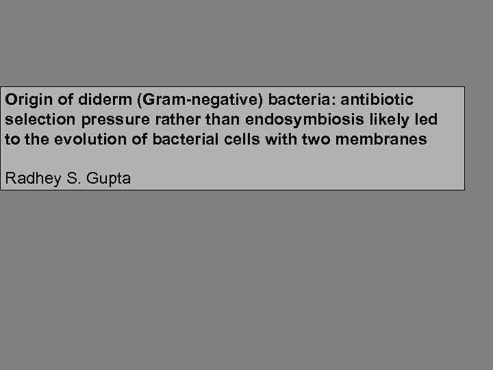 Origin of diderm (Gram-negative) bacteria: antibiotic selection pressure rather than endosymbiosis likely led to