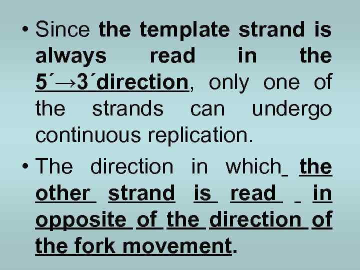  • Since the template strand is always read in the 5΄→ 3΄direction, only