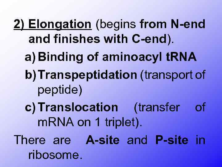 2) Elongation (begins from N-end and finishes with C-end). a) Binding of aminoacyl t.