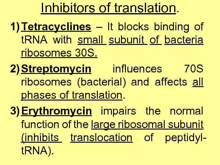 Inhibitors of translation. 1) Tetracyclines – It blocks binding of t. RNA with small
