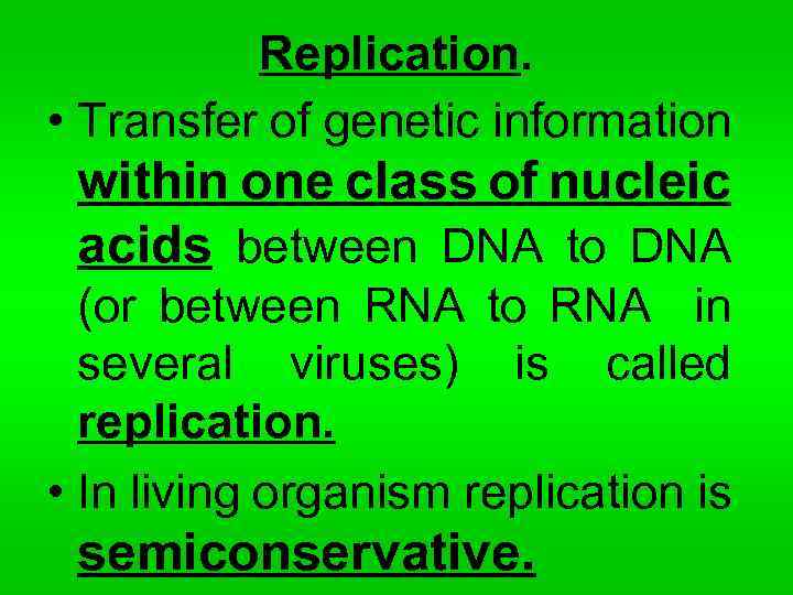 Replication. • Transfer of genetic information within one class of nucleic acids between DNA