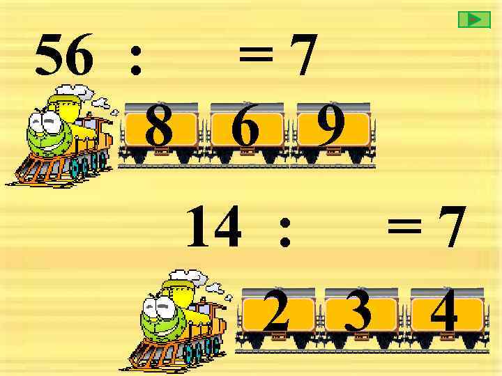 56 : = 7 8 6 9 14 : =7 2 3 4 
