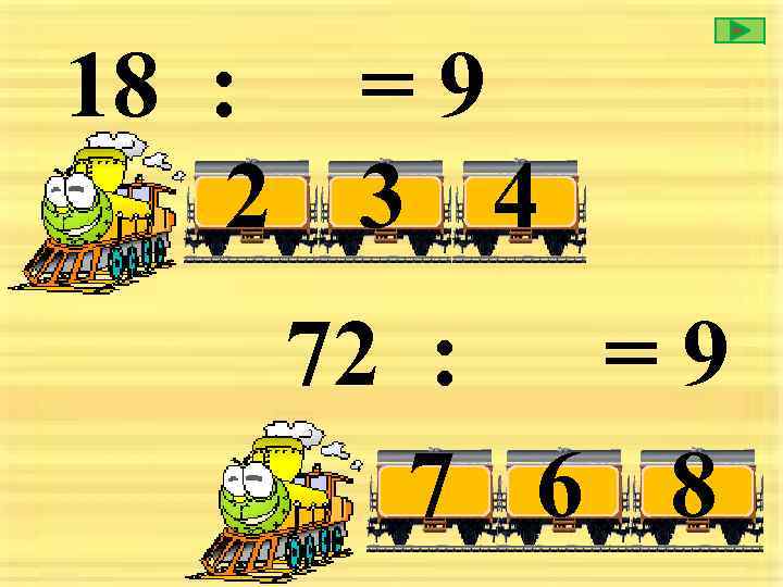 18 : = 9 2 3 4 72 : =9 7 6 8 