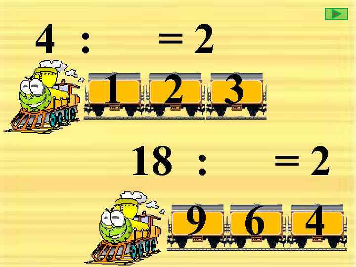 4 : =2 1 2 3 18 : =2 9 6 4 