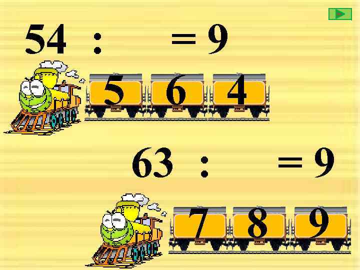 54 : = 9 5 6 4 63 : =9 7 8 9 