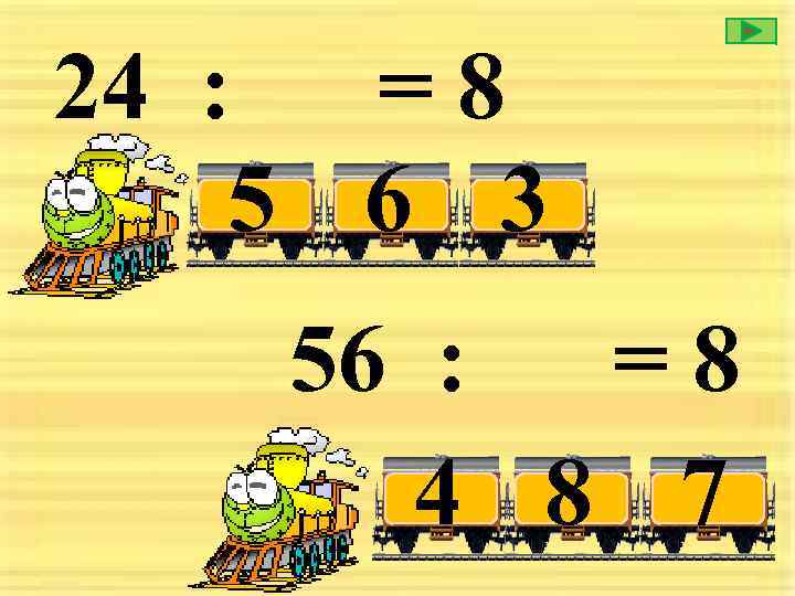 24 : = 8 5 6 3 56 : =8 4 8 7 
