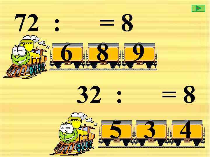 72 : = 8 6 8 9 32 : =8 5 3 4 