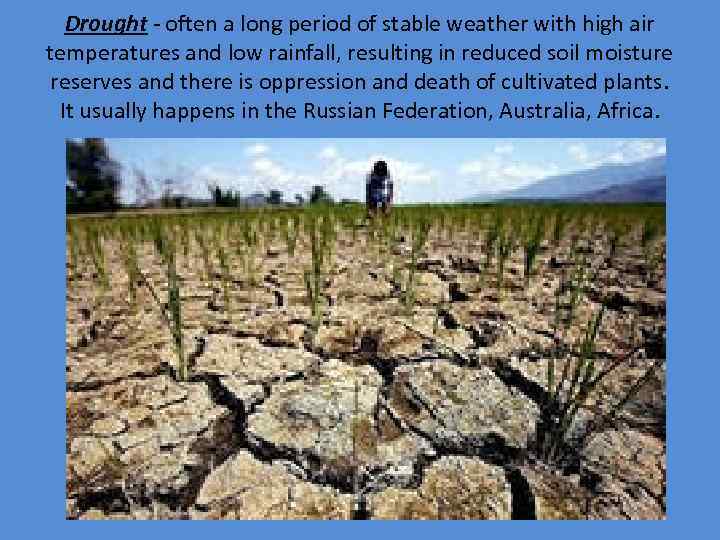 Drought - often a long period of stable weather with high air temperatures and