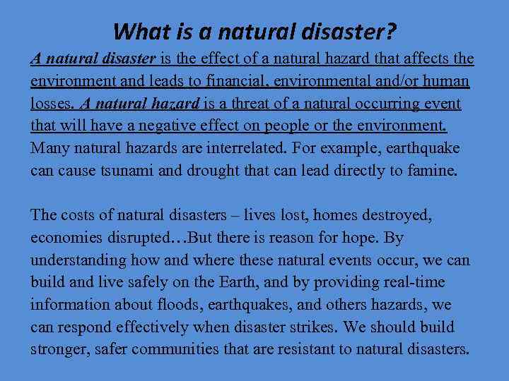 What is a natural disaster? A natural disaster is the effect of a natural