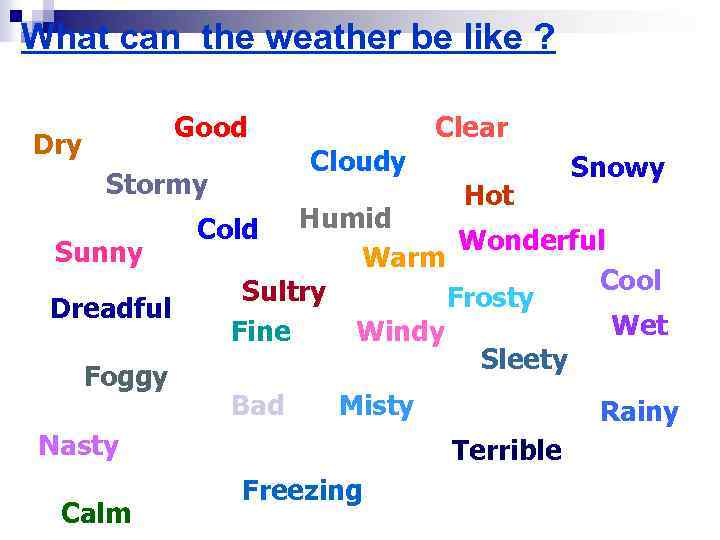 What can the weather be like ? Good Dry Cloudy Stormy Sunny Dreadful Foggy