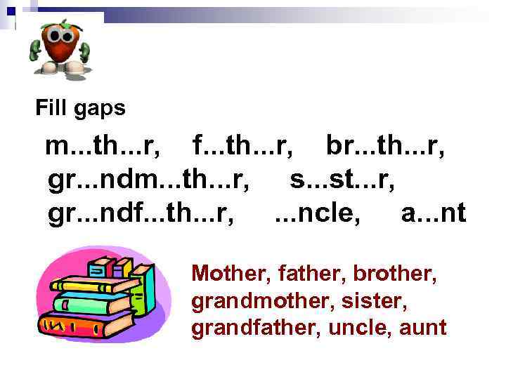 Fill gaps m. . . th. . . r, f. . . th. .