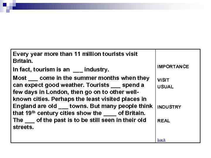 Every year more than 11 million tourists visit Britain. In fact, tourism is an