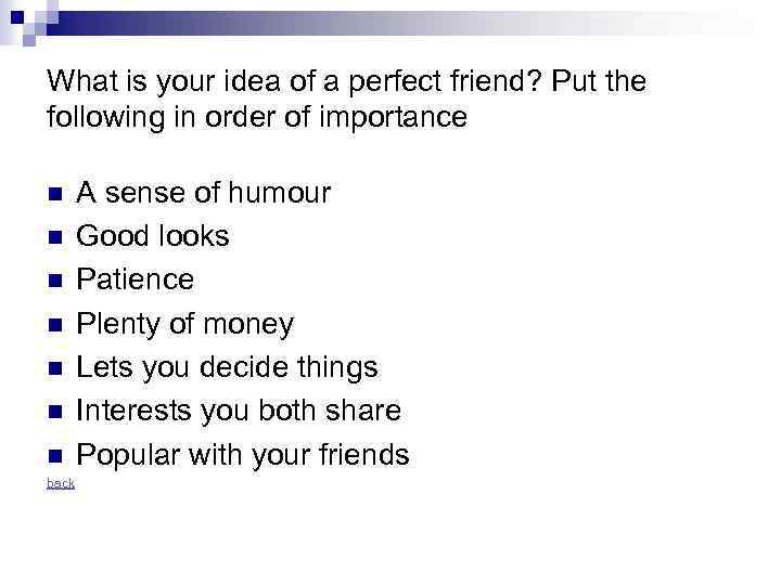 What is your idea of a perfect friend? Put the following in order of