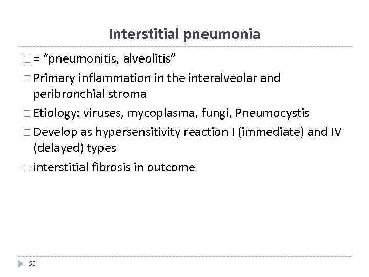 Interstitial pneumonia = “pneumonitis, alveolitis” Primary inflammation in the interalveolar and peribronchial stroma Etiology: