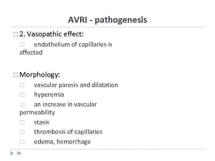 AVRI - pathogenesis 2. Vasopathic effect: endothelium of capillaries is affected Morphology: vascular paresis