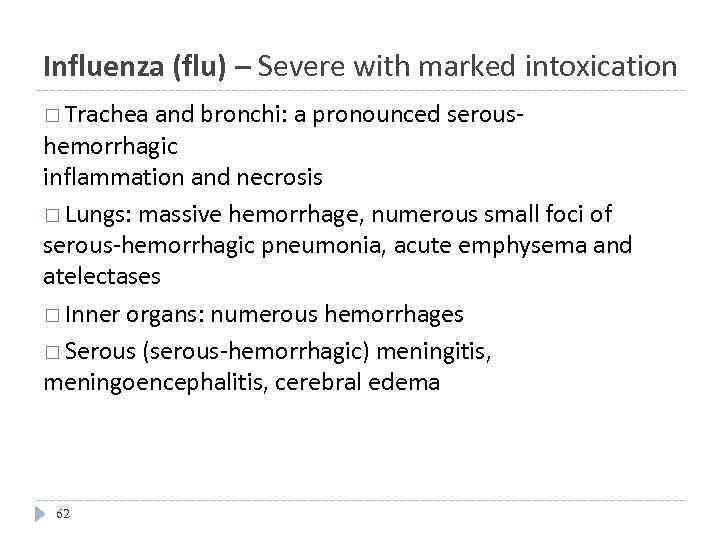 Influenza (flu) – Severe with marked intoxication Trachea and bronchi: a pronounced seroushemorrhagic inflammation
