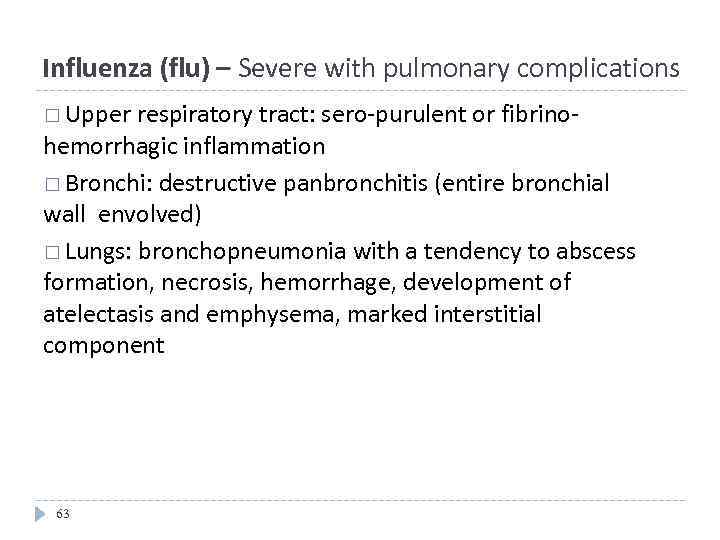 Influenza (flu) – Severe with pulmonary complications Upper respiratory tract: sero-purulent or fibrinohemorrhagic inflammation