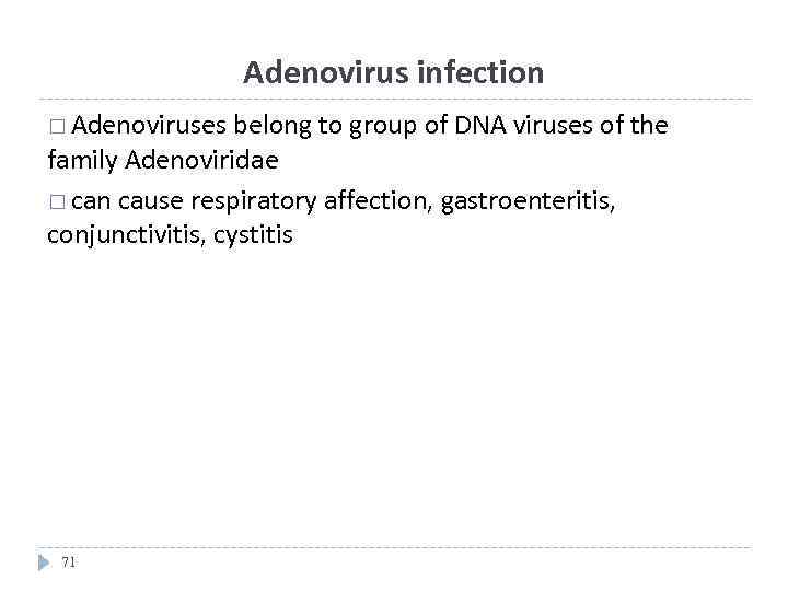 Adenovirus infection Adenoviruses belong to group of DNA viruses of the family Adenoviridae can