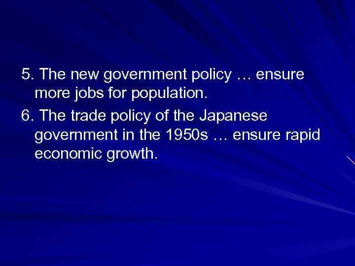 5. The new government policy … ensure more jobs for population. 6. The trade
