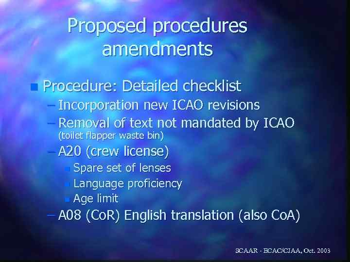 Proposed procedures amendments n Procedure: Detailed checklist – Incorporation new ICAO revisions – Removal